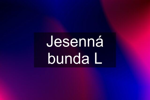 Jesenná bunda L