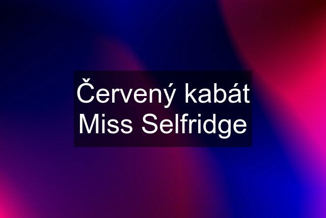 Červený kabát Miss Selfridge