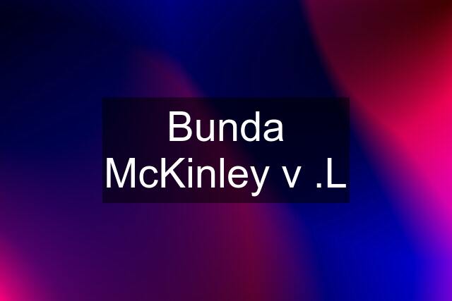 Bunda McKinley v .L