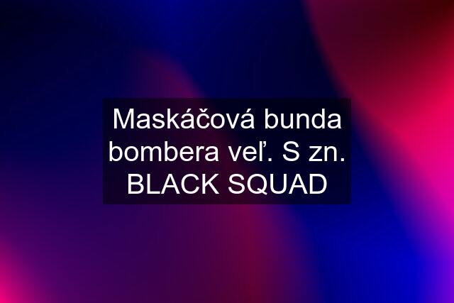 Maskáčová bunda bombera veľ. S zn. BLACK SQUAD