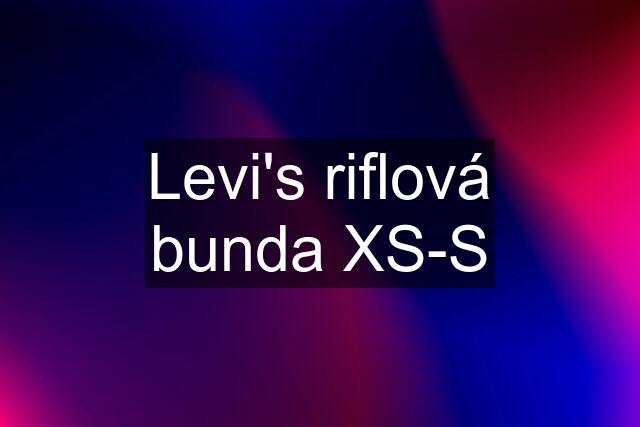 Levi's riflová bunda XS-S