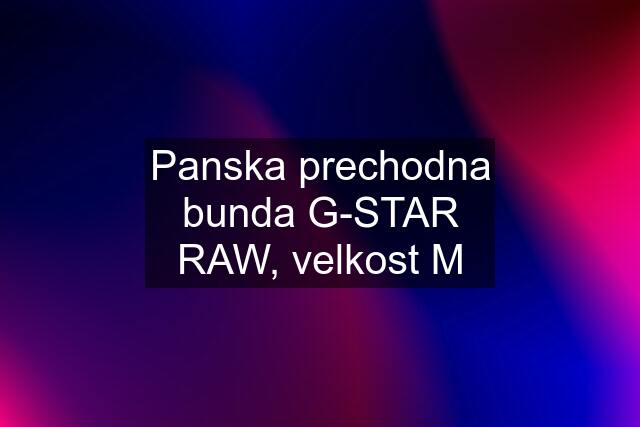 Panska prechodna bunda G-STAR RAW, velkost M