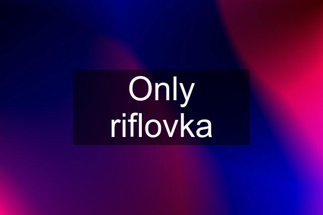 Only riflovka