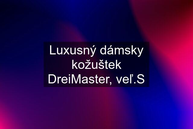 Luxusný dámsky kožuštek DreiMaster, veľ.S