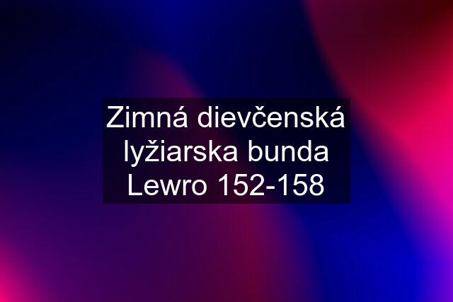 Zimná dievčenská lyžiarska bunda Lewro 152-158