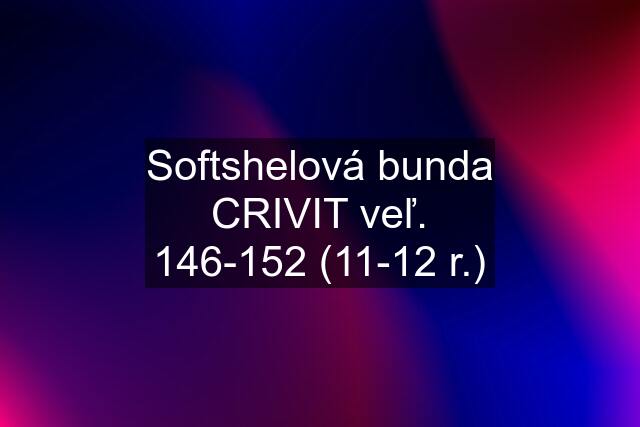 Softshelová bunda CRIVIT veľ. 146-152 (11-12 r.)