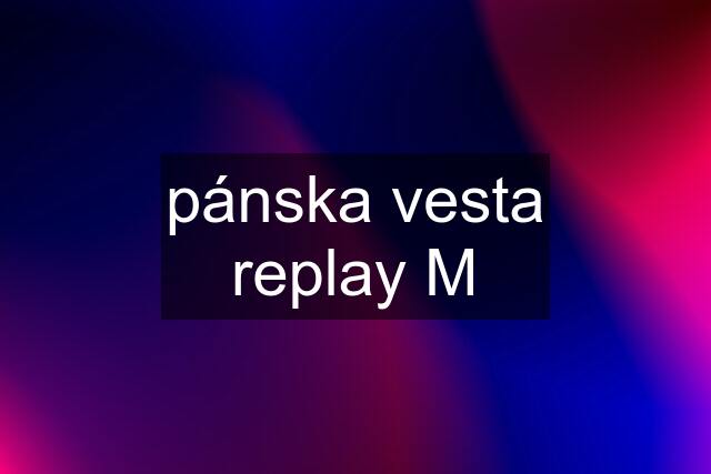 pánska vesta replay M