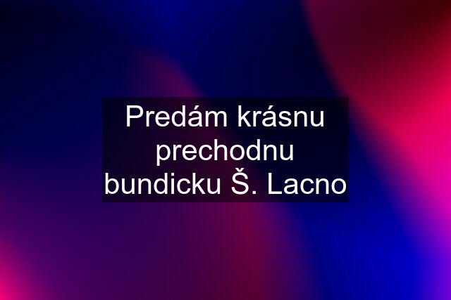 Predám krásnu prechodnu bundicku Š. Lacno