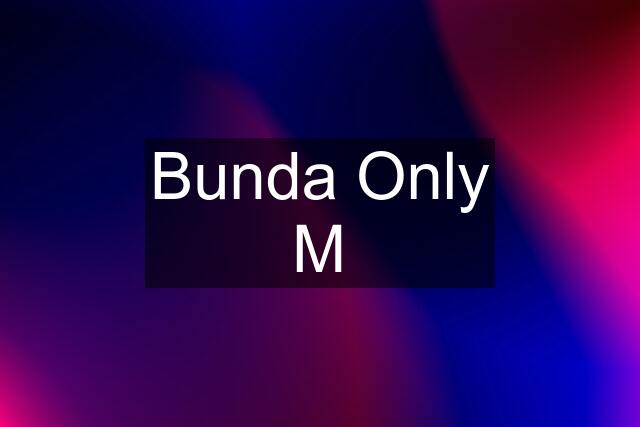 Bunda Only M