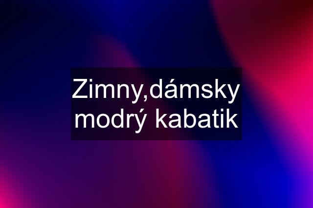 Zimny,dámsky modrý kabatik