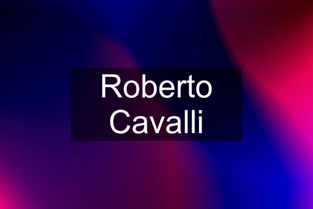 Roberto Cavalli