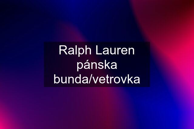 Ralph Lauren pánska bunda/vetrovka