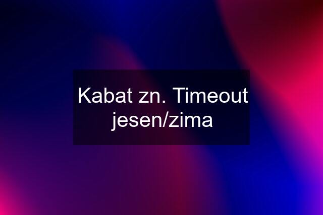 Kabat zn. Timeout jesen/zima