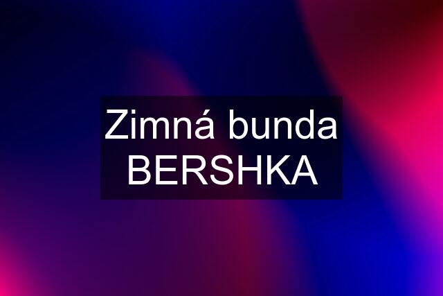 Zimná bunda BERSHKA