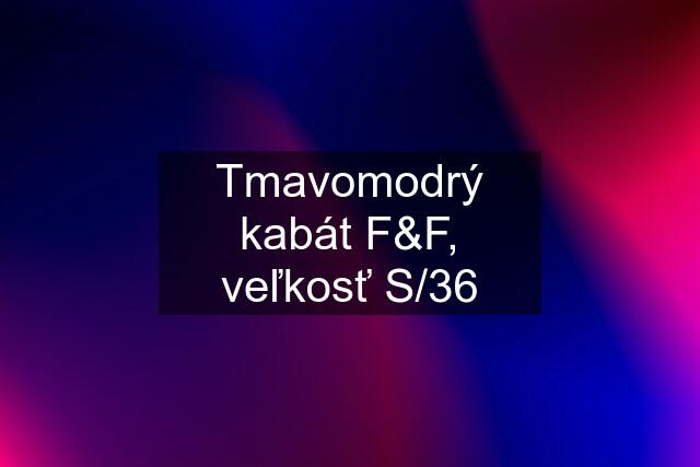Tmavomodrý kabát F&F, veľkosť S/36