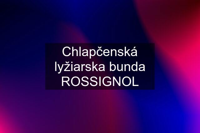 Chlapčenská lyžiarska bunda ROSSIGNOL