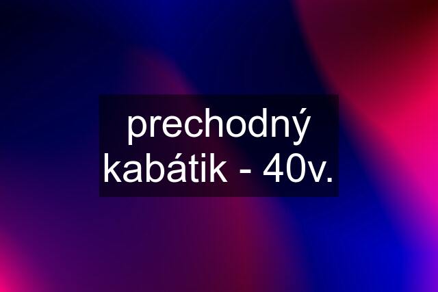 prechodný kabátik - 40v.