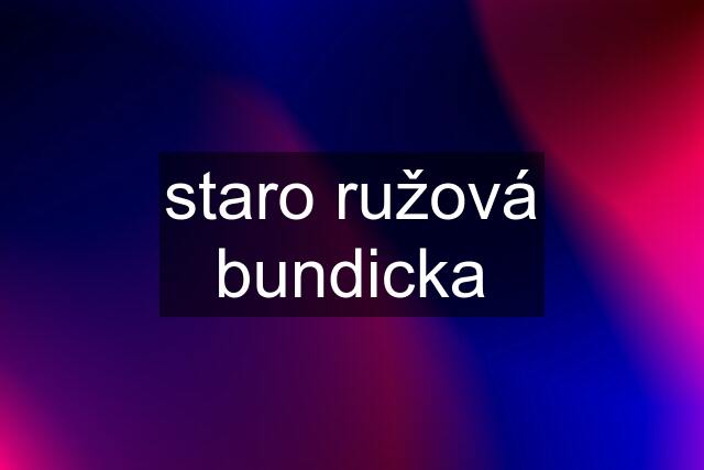 staro ružová bundicka