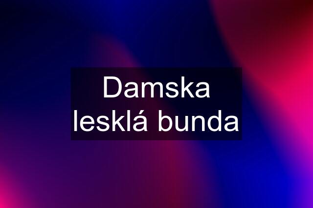 Damska lesklá bunda