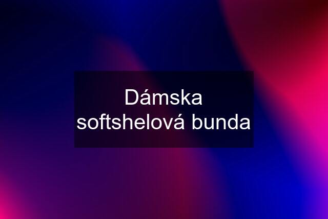 Dámska softshelová bunda