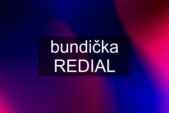 bundička REDIAL