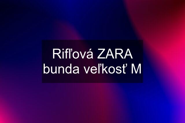 Rifľová ZARA bunda veľkosť M