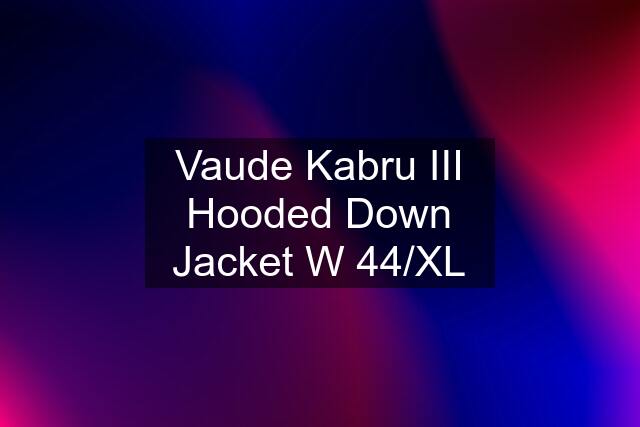 Vaude Kabru III Hooded Down Jacket W 44/XL