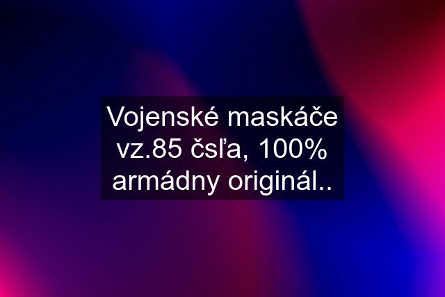 Vojenské maskáče vz.85 čsľa, 100% armádny originál..