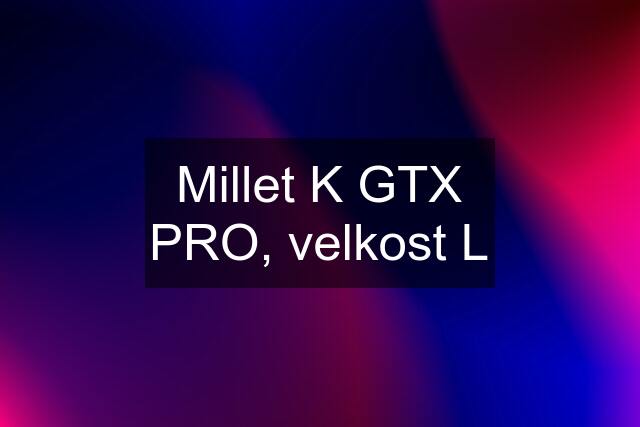 Millet K GTX PRO, velkost L