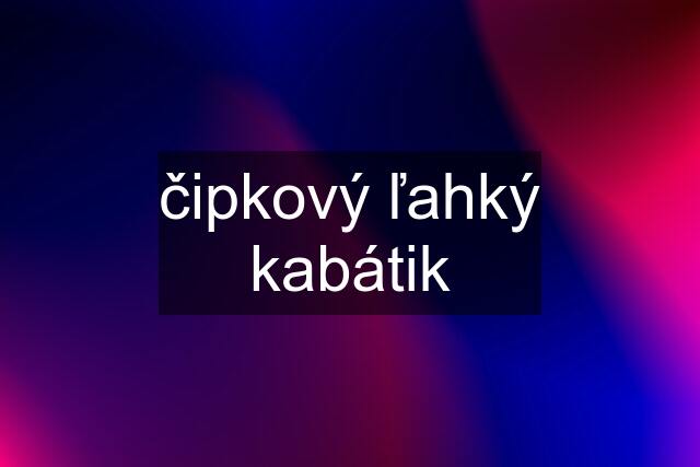 čipkový ľahký kabátik