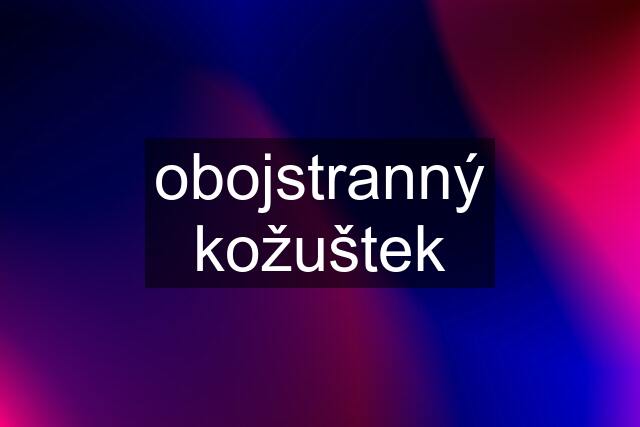 obojstranný kožuštek