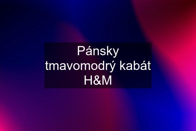 Pánsky tmavomodrý kabát H&M