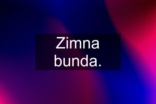 Zimna bunda.