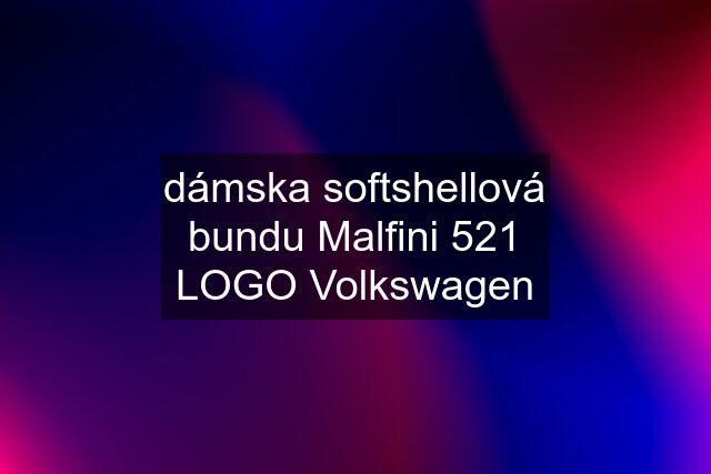 dámska softshellová bundu Malfini 521 LOGO Volkswagen