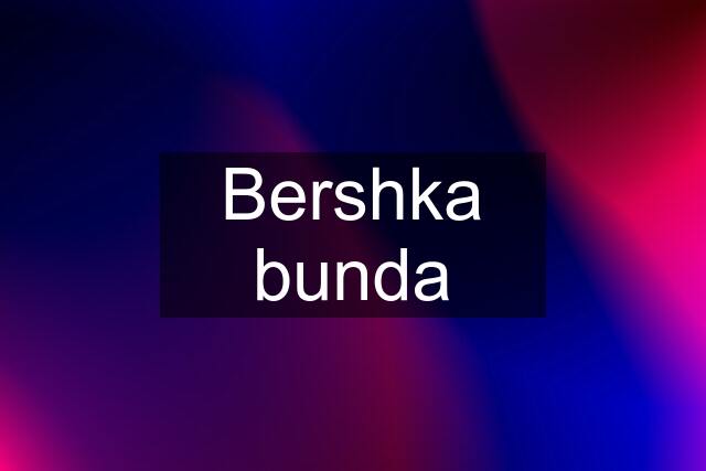 Bershka bunda