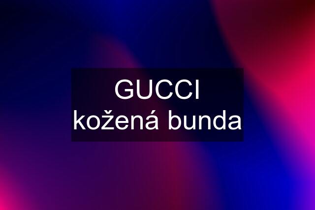 GUCCI kožená bunda