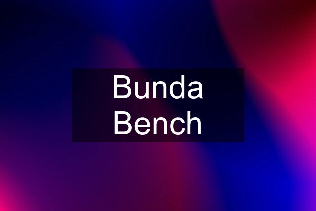 Bunda Bench