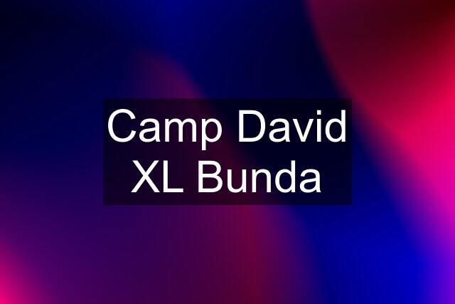 Camp David XL Bunda