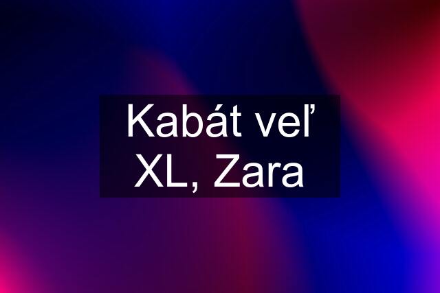 Kabát veľ XL, Zara