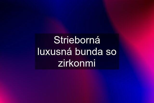 Strieborná luxusná bunda so zirkonmi