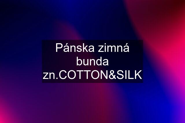 Pánska zimná bunda zn.COTTON&SILK