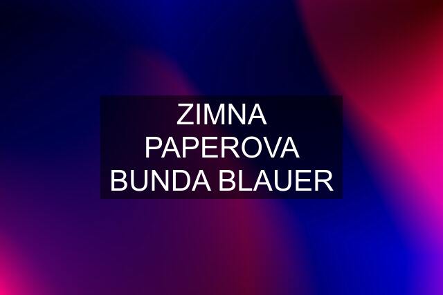 ZIMNA PAPEROVA BUNDA BLAUER