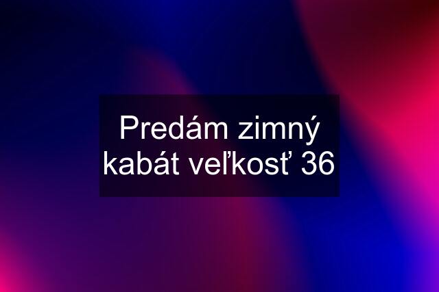 Predám zimný kabát veľkosť 36