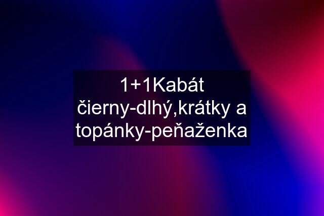 1+1Kabát čierny-dlhý,krátky a topánky-peňaženka