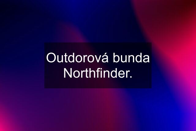 Outdorová bunda Northfinder.