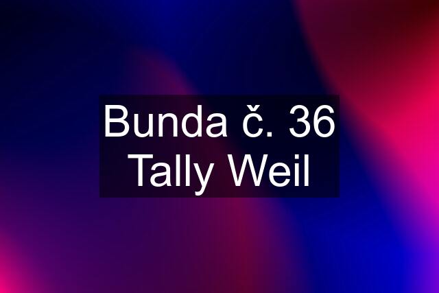 Bunda č. 36 Tally Weil