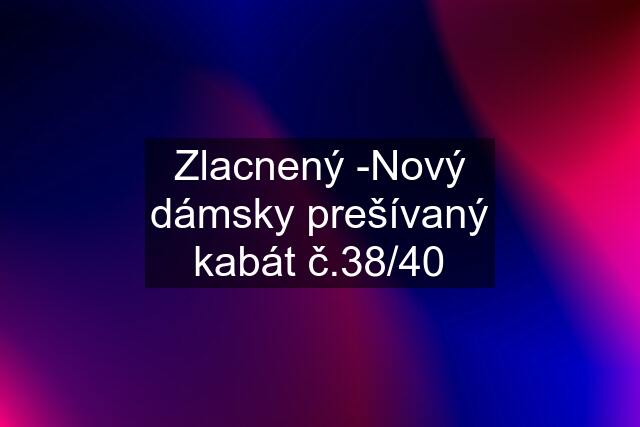 Zlacnený -Nový dámsky prešívaný kabát č.38/40