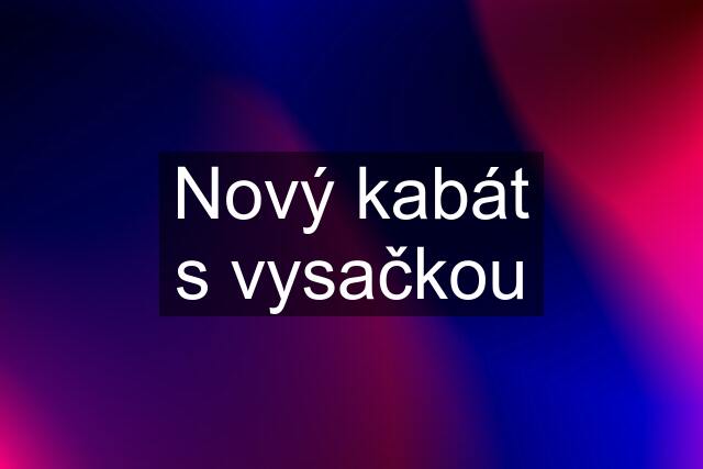 Nový kabát s vysačkou