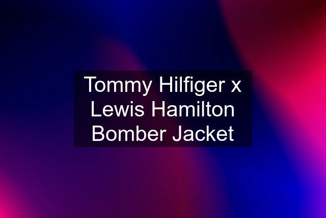 Tommy Hilfiger x Lewis Hamilton Bomber Jacket