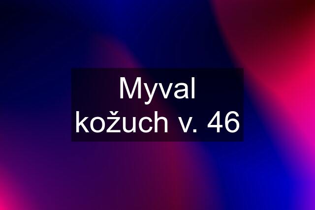 Myval kožuch v. 46